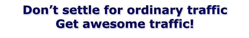 Don't Settle For Ordinary Traffic